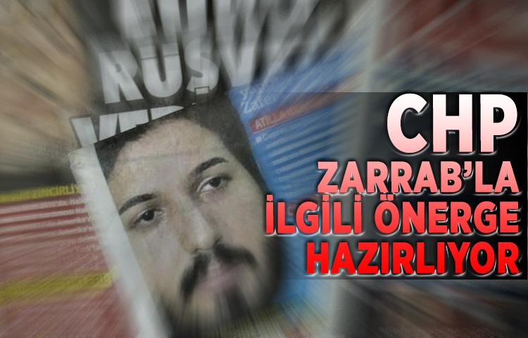 CHP, Zarrab’la ilgili önerge hazırlıyor
