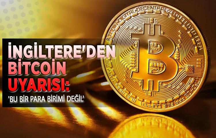 İngiltere'den Bitcoin uyarısı: 'Bu bir para birimi değil'