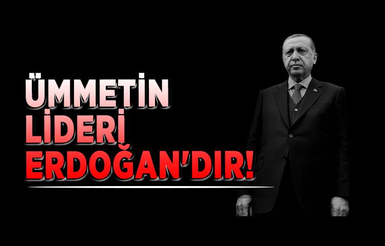 Ümmetin lideri Erdoğan'dır!