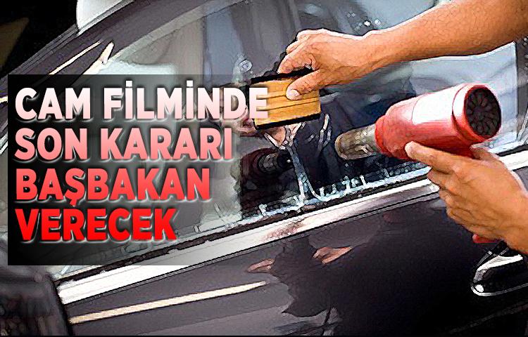 Cam filminde son kararı başbakan verecek