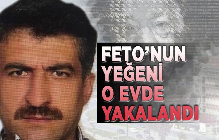 FETÖ Lideri Gülen'in yeğeni o evde yakalandı