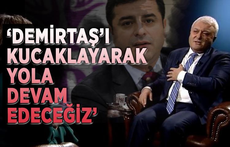 ‘Demirtaş’ı kucaklayarak yola devam edeceğiz’