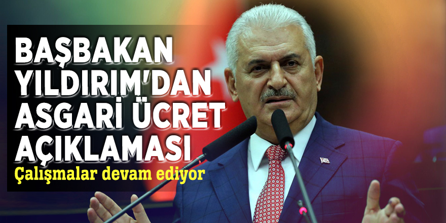 Başbakan Yıldırım'dan asgari ücret ile ilgili açıklama
