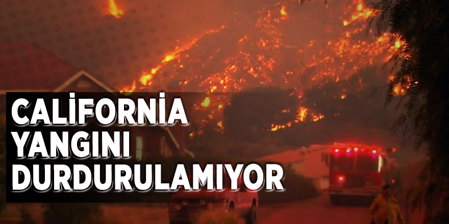 California yangını durdurulamıyor