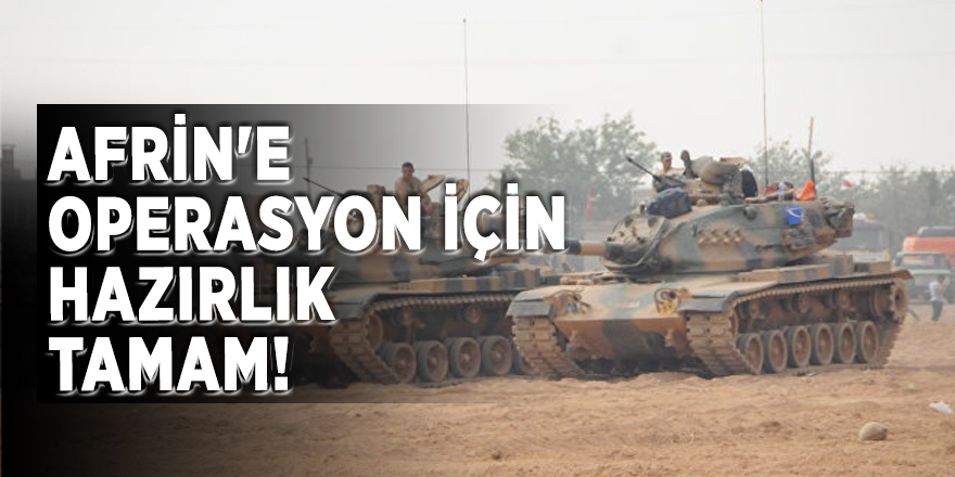 Afrin'e operasyon için hazırlık tamam!