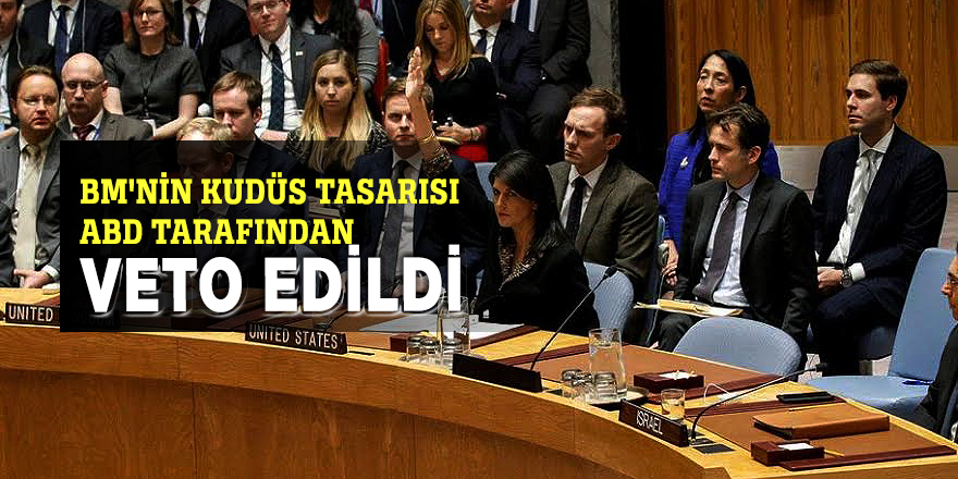 BM'nin Kudüs tasarısı ABD tarafından veto edildi