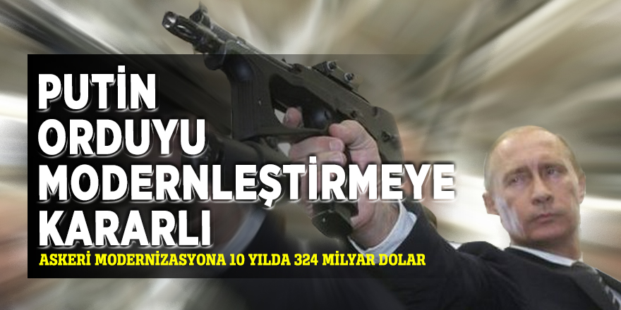 Putin, orduyu modernleştirmeye kararlı