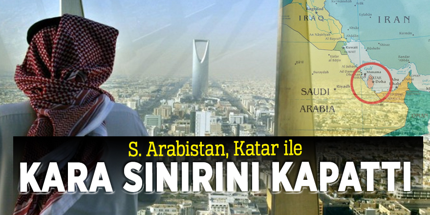 S. Arabistan, Katar ile kara sınırını kapattı