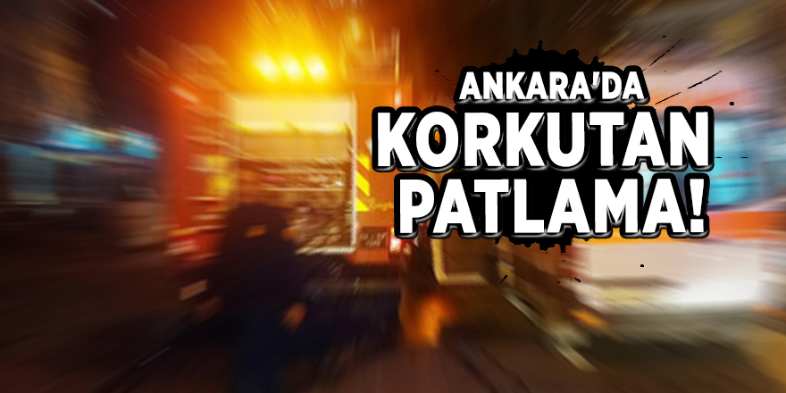 Ankara'da gece yarısı korkutan patlama!
