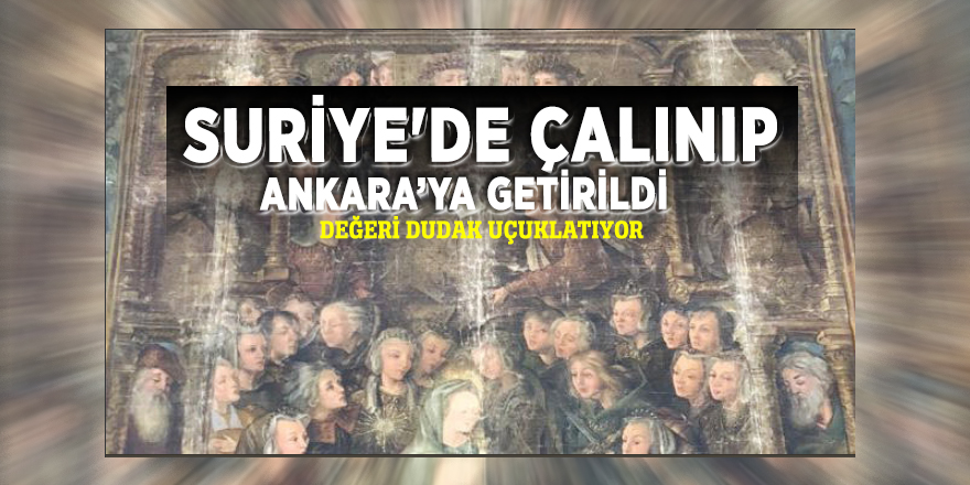 Suriye'de çalınıp Ankara’ya getirildi! Değeri dudak uçuklatıyor...