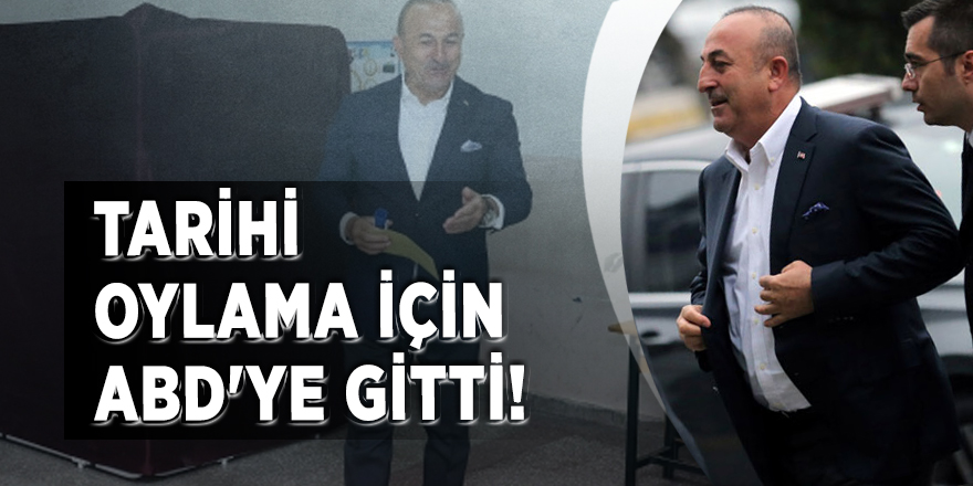Çavuşoğlu tarihi oylama için ABD'ye gitti!