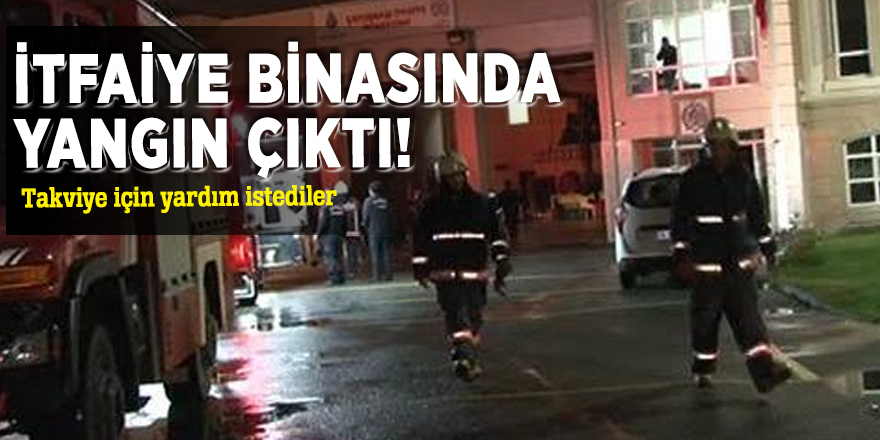 İtfaiye binasında yangın çıktı!