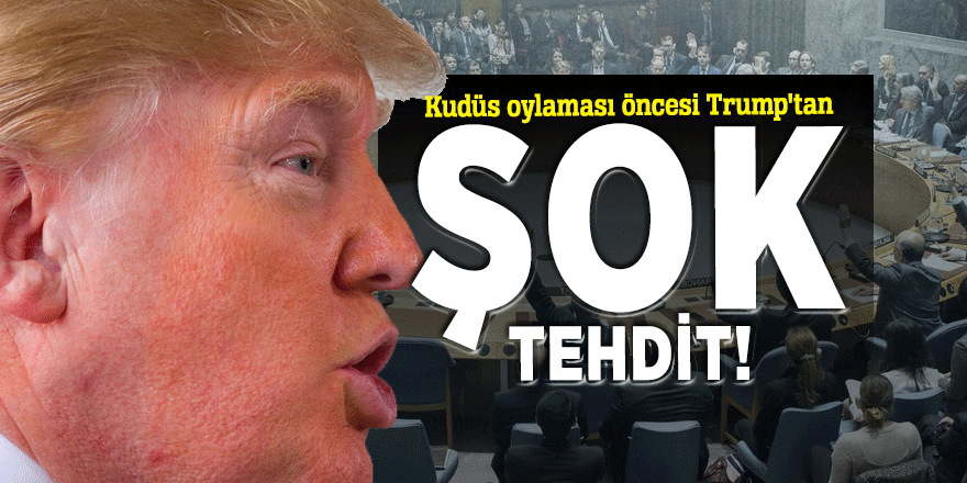 Kudüs oylaması öncesi Trump'tan şok tehdit!