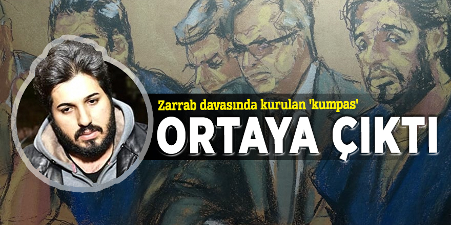 Zarrab davasında kurulan 'kumpas' ortaya çıktı