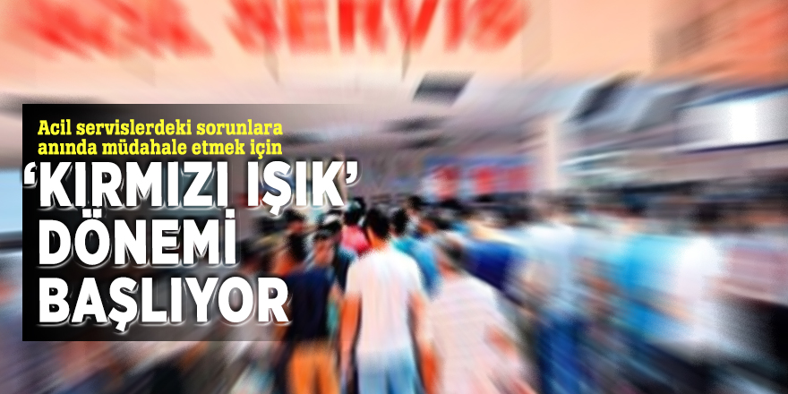 Kırmızı ışık’ dönemi başlıyor