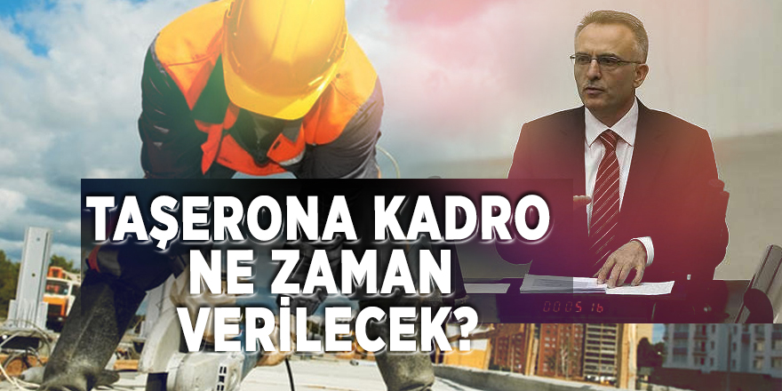 Taşerona kadro ne zaman verilecek?