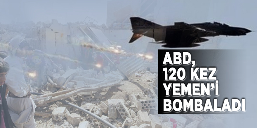 ABD, 120 kez Yemen’i bombaladı