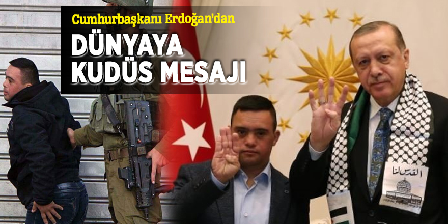 Cumhurbaşkanı Erdoğan'dan dünyaya Kudüs mesajı