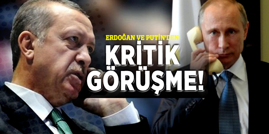 Erdoğan ve Putin'den kritik görüşme!