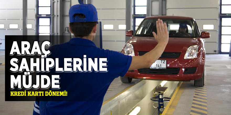 Araç muayenede kredi kartı dönemi!