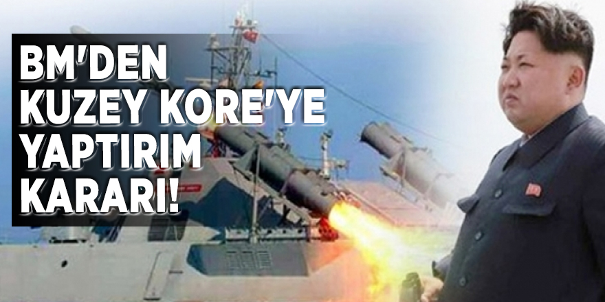 BM'den Kuzey Kore'ye yaptırım kararı!