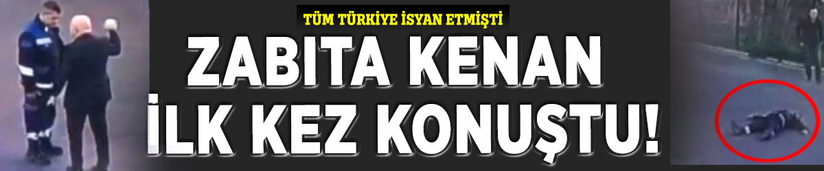 Zabıta Kenan ilk kez konuştu!