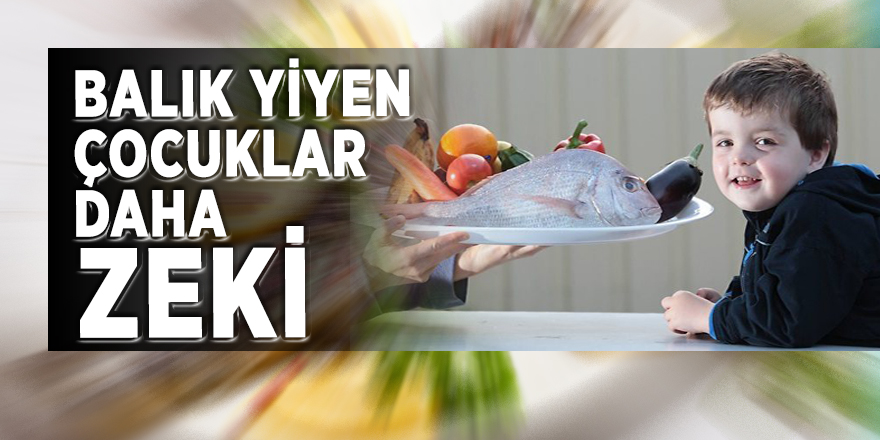 Balık yiyen çocuklar daha zeki