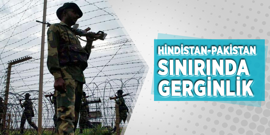 Hindistan-Pakistan sınırında gerginlik