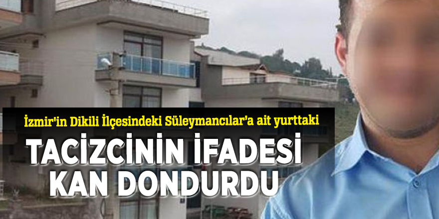 Tacizcinin ifadesi kan dondurdu