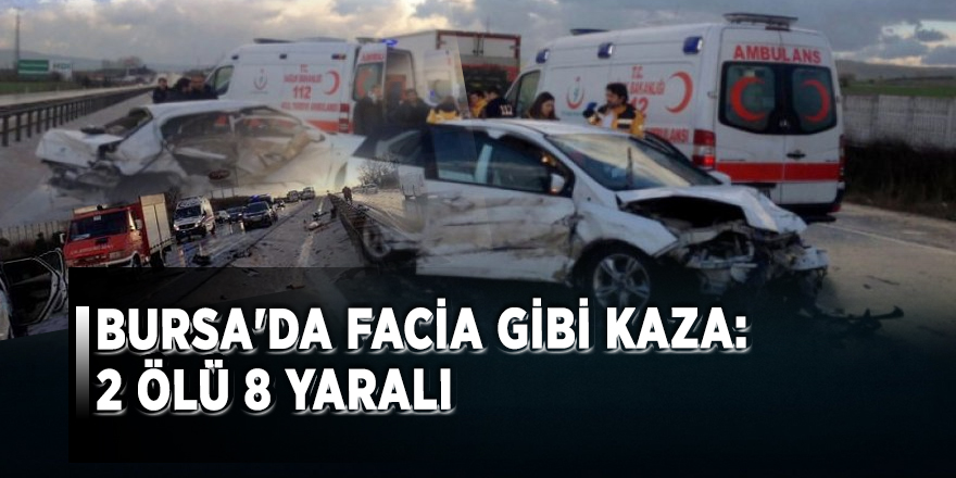 Bursa'da facia gibi kaza: 2 ölü 8 yaralı