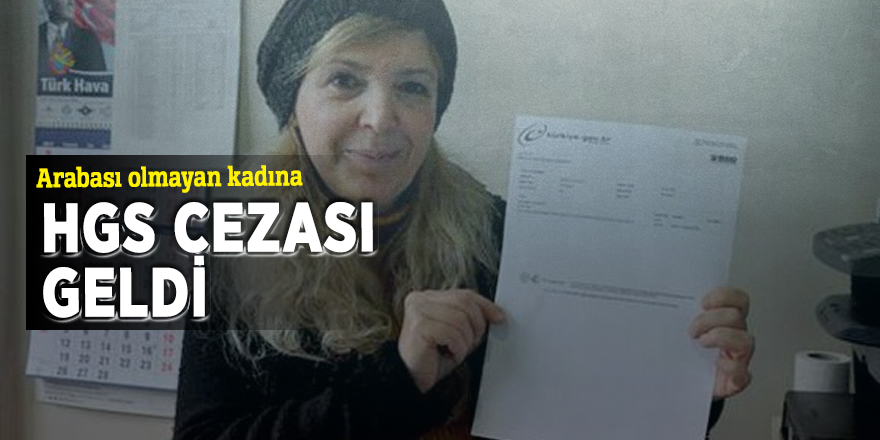 Arabası olmayan kadına HGS cezası geldi