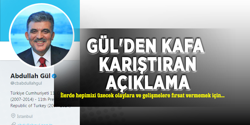 Abdullah Gül'den kafa karıştıran açıklama