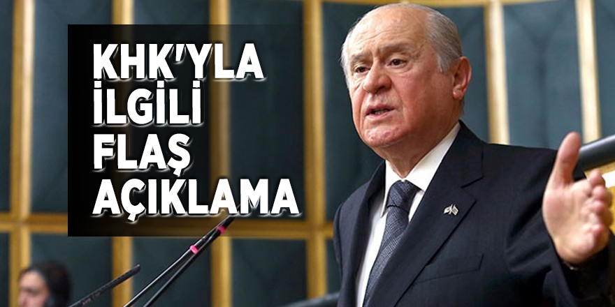 Bahçeli'den KHK'yla ilgili flaş açıklama