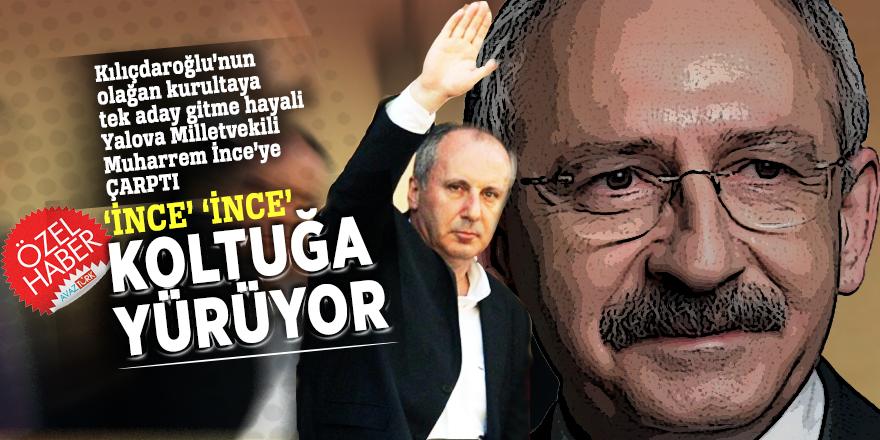 ‘İnce’ ‘İnce’ koltuğa yürüyor