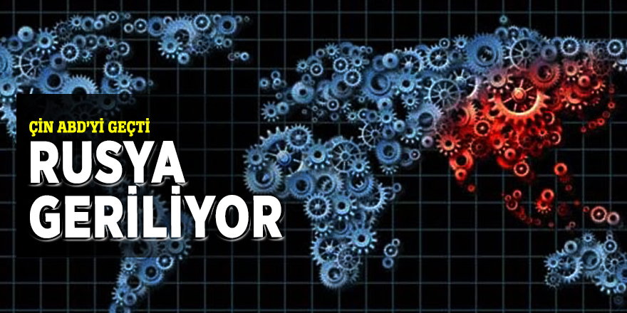 Çin ABD’yi geçti, Rusya geriliyor