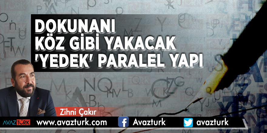 Dokunanı KÖZ gibi yakacak 'YEDEK' PARALEL YAPI