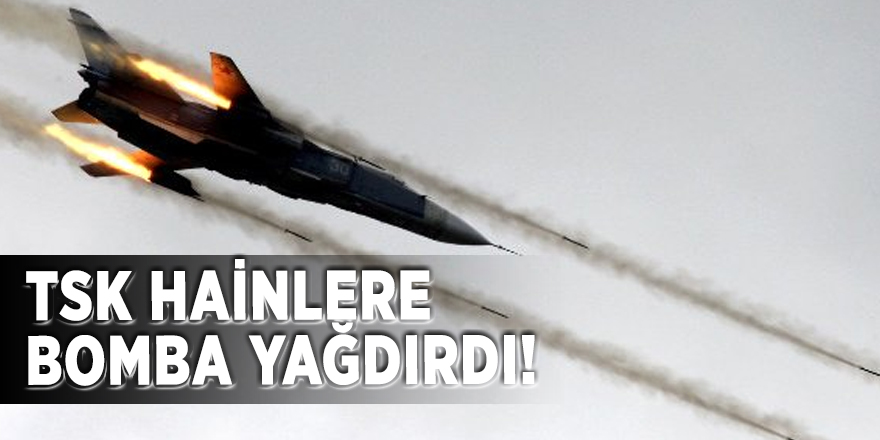 TSK hainlere bomba yağdırdı!