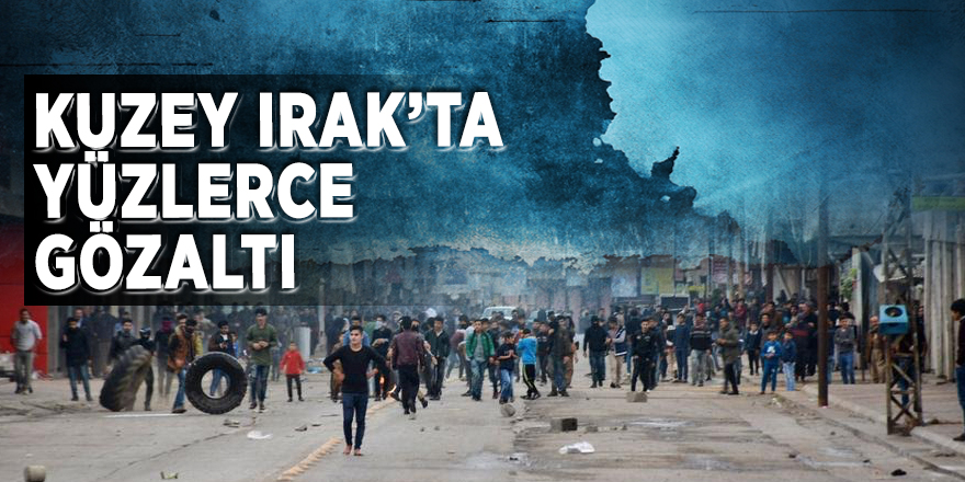 Kuzey Irak’ta yüzlerce gözaltı