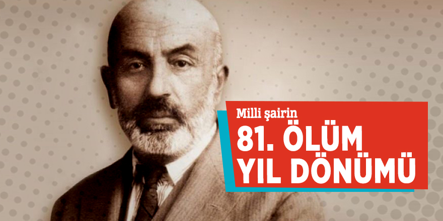 Milli şairin 81. ölüm yıl dönümü