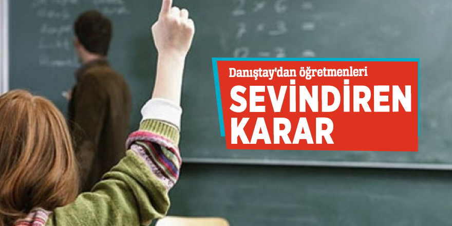 Danıştay'dan öğretmenleri sevindiren karar