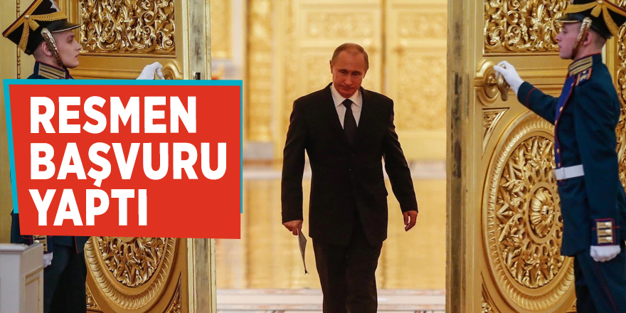 Putin resmen başvuru yaptı