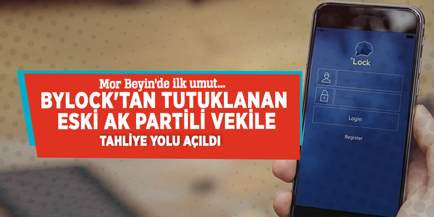 Bylock'tan tutuklanan eski AK Partili vekile tahliye yolu