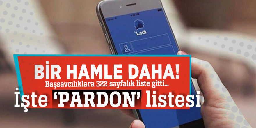 FETÖ’nün ‘Bylock’ tuzağındaki listeler savcılıklara gitti... İşte 'PARDON' listesi...