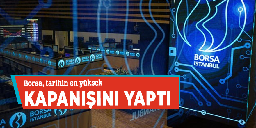 Borsa, tarihin en yüksek kapanışını yaptı
