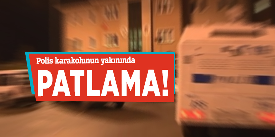 Polis karakolunun yakınında patlama!