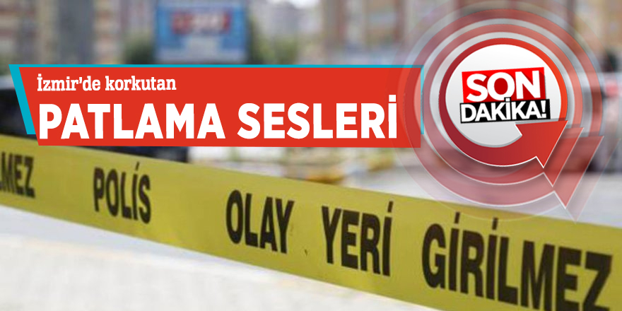 İzmir’de korkutan patlama sesleri