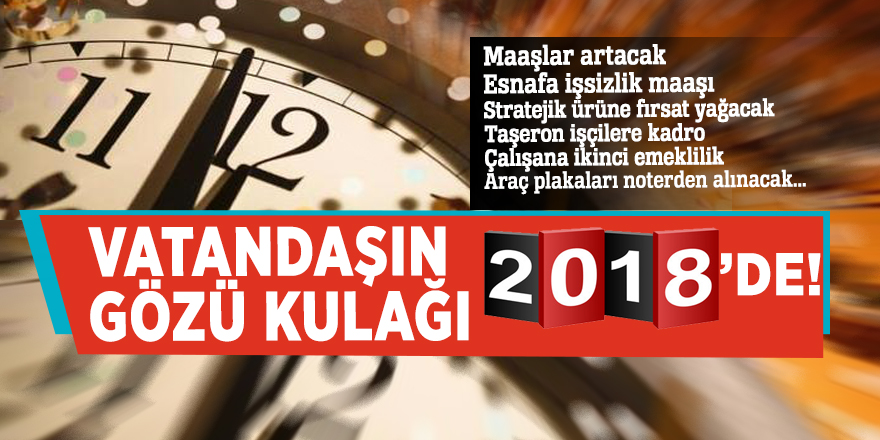 Vatandaşın gözü kulağı 2018’de!