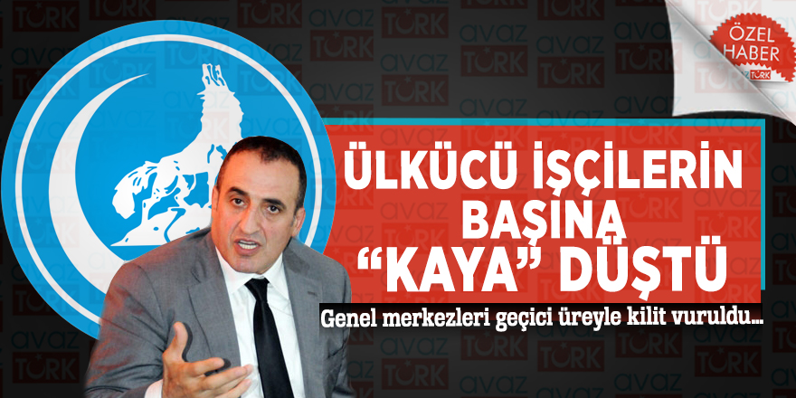 Ülkücü işçilerin başına ‘KAYA’ düştü!