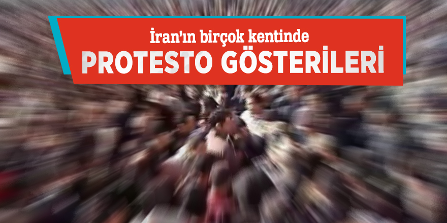 İran’ın birçok kentinde protesto gösterileri