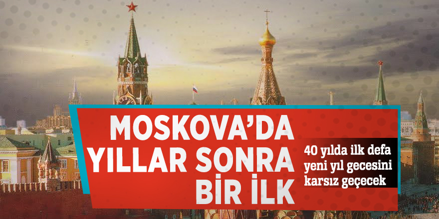 Moskova’da yıllar sonra bir ilk